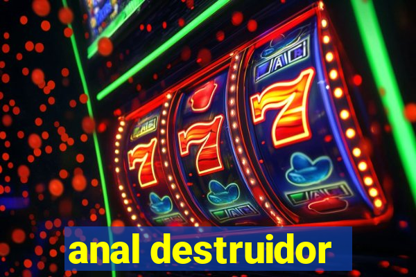 anal destruidor