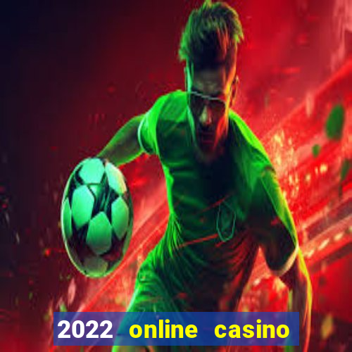 2022 online casino real money