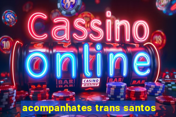 acompanhates trans santos