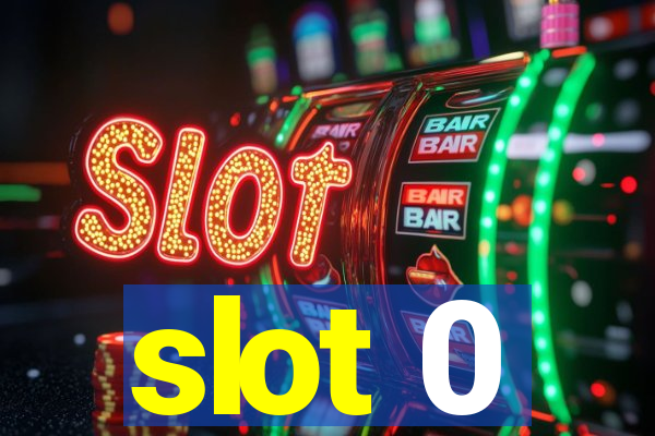 slot 0