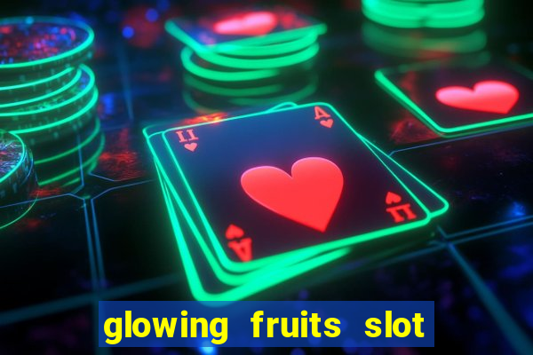 glowing fruits slot free play