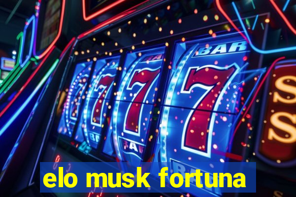 elo musk fortuna