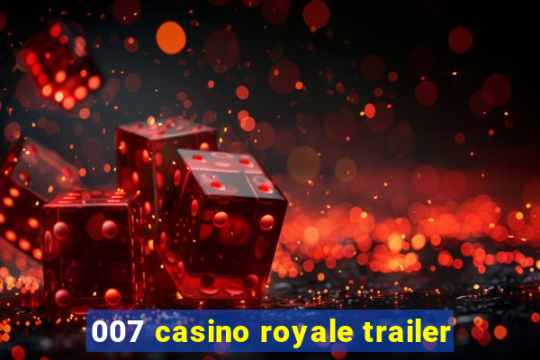 007 casino royale trailer