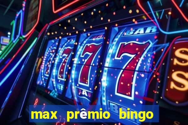 max prêmio bingo e confiável