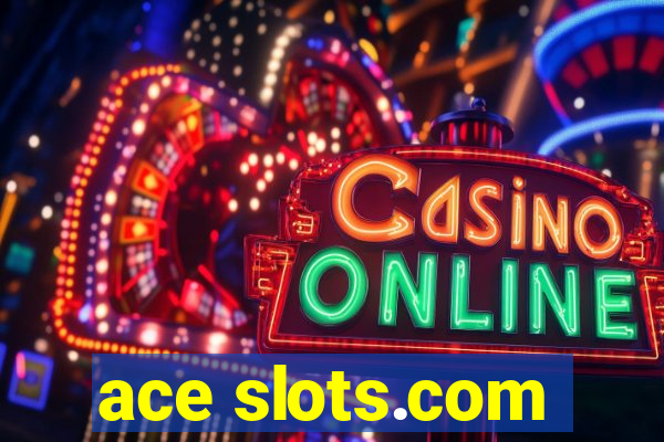 ace slots.com