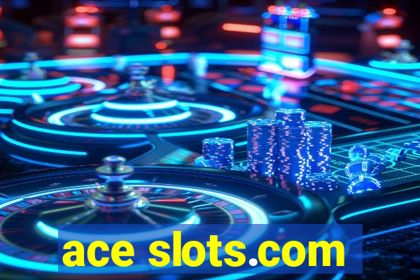 ace slots.com