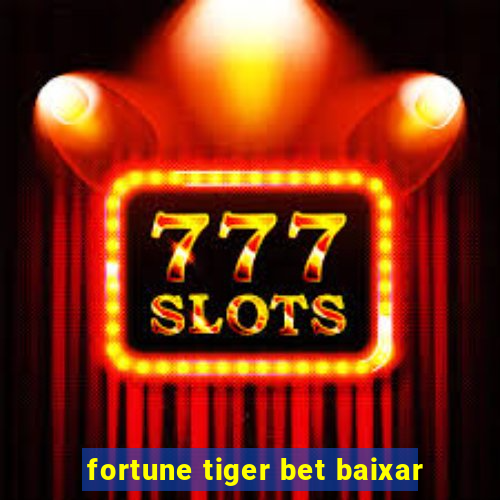 fortune tiger bet baixar