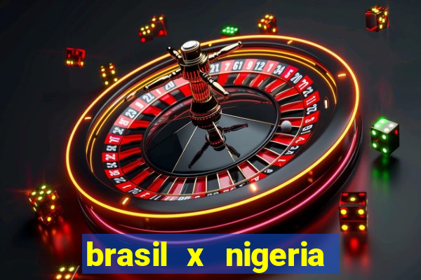 brasil x nigeria feminino estatisticas