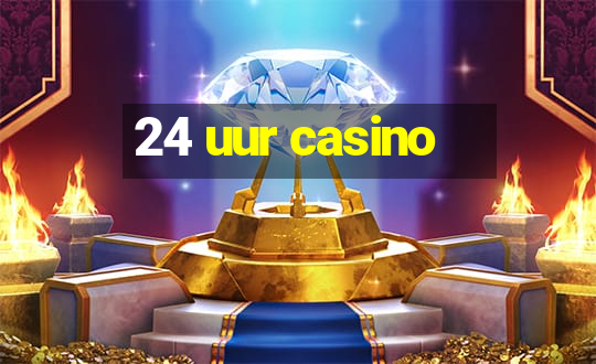 24 uur casino