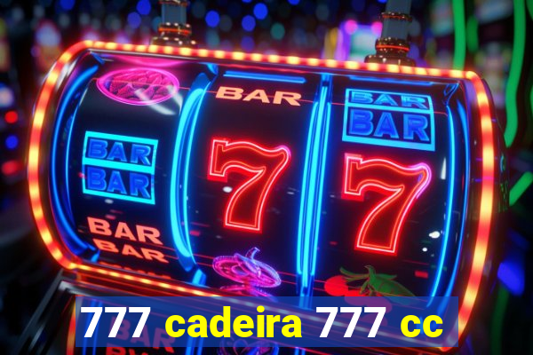 777 cadeira 777 cc