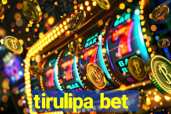 tirulipa bet