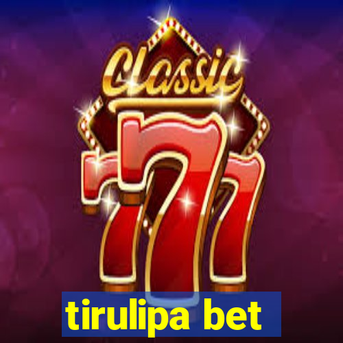 tirulipa bet