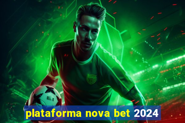 plataforma nova bet 2024