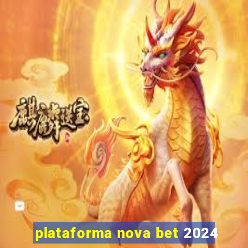 plataforma nova bet 2024