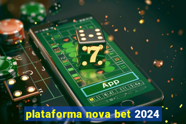 plataforma nova bet 2024