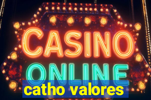 catho valores