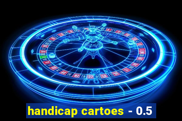 handicap cartoes - 0.5