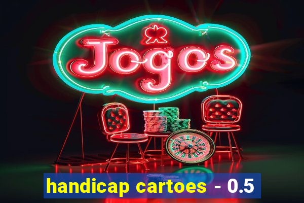 handicap cartoes - 0.5