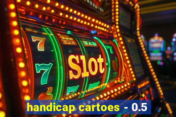 handicap cartoes - 0.5