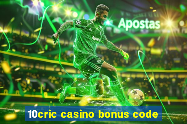 10cric casino bonus code