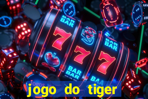 jogo do tiger melhor plataforma