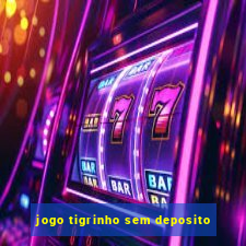 jogo tigrinho sem deposito