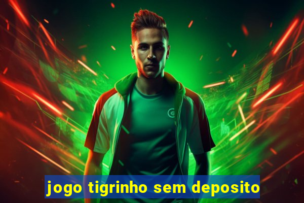 jogo tigrinho sem deposito