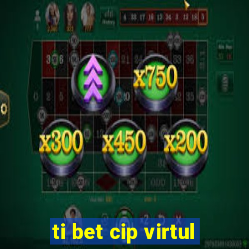 ti bet cip virtul