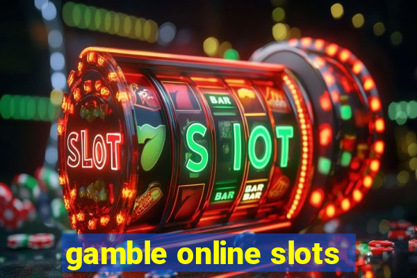 gamble online slots