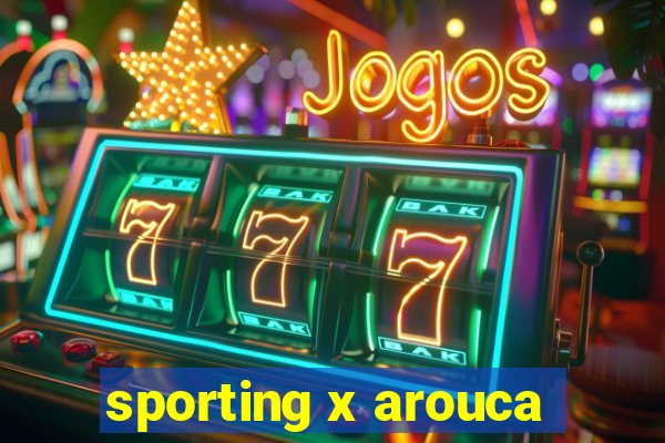 sporting x arouca