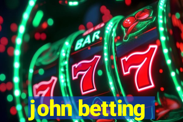 john betting