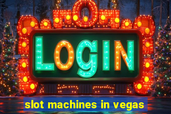 slot machines in vegas