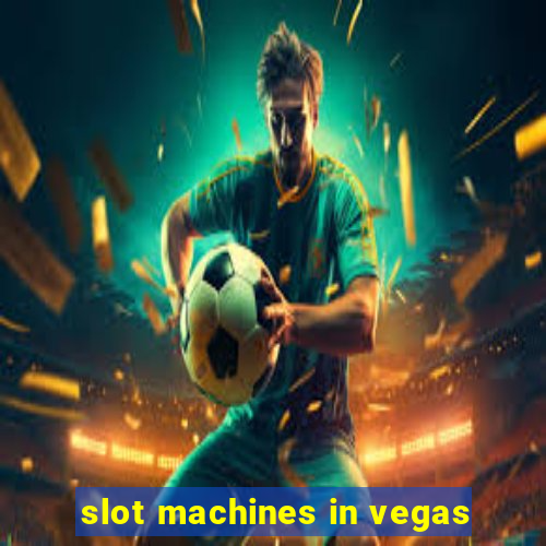 slot machines in vegas