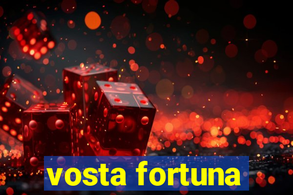 vosta fortuna