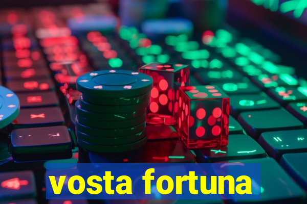 vosta fortuna