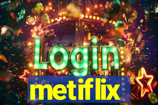 metiflix