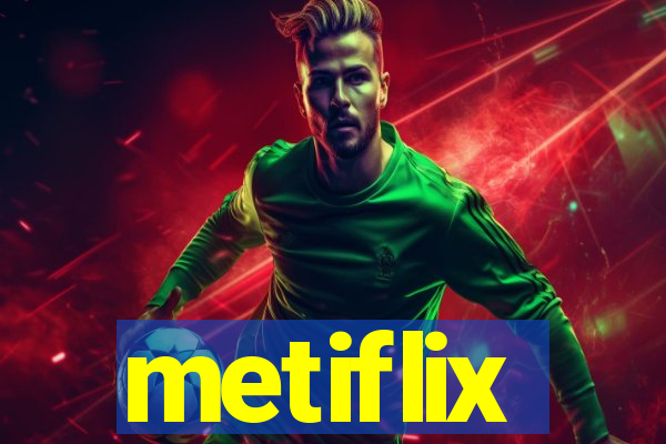 metiflix