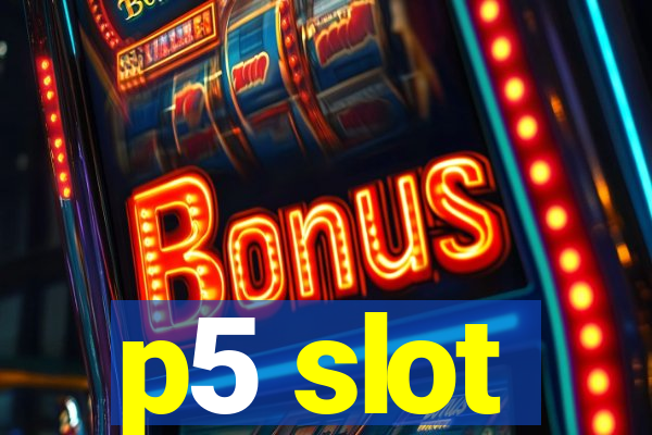 p5 slot