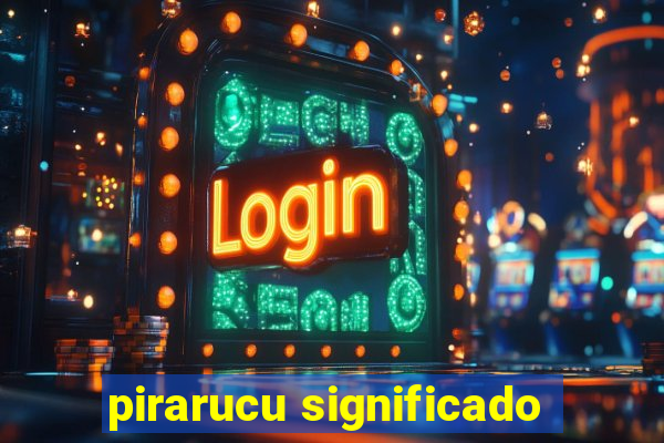 pirarucu significado