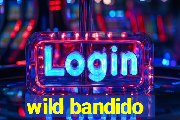 wild bandido