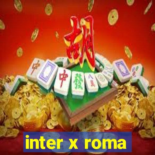 inter x roma