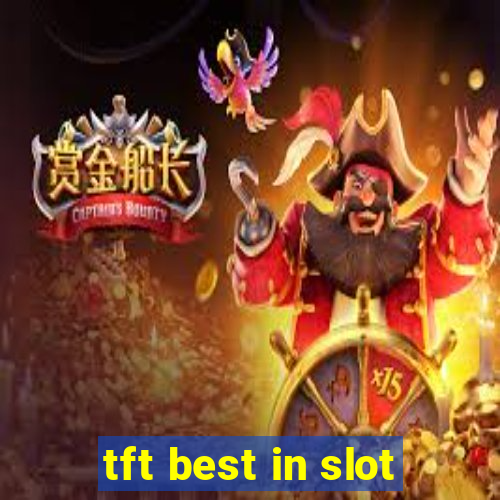 tft best in slot