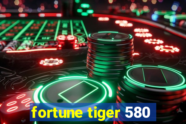 fortune tiger 580