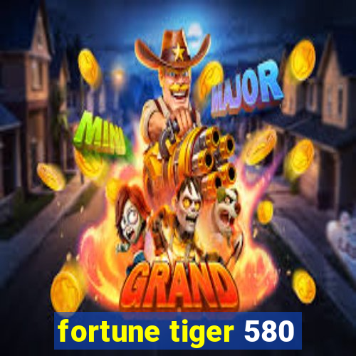 fortune tiger 580