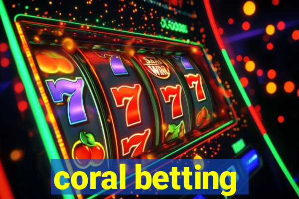 coral betting