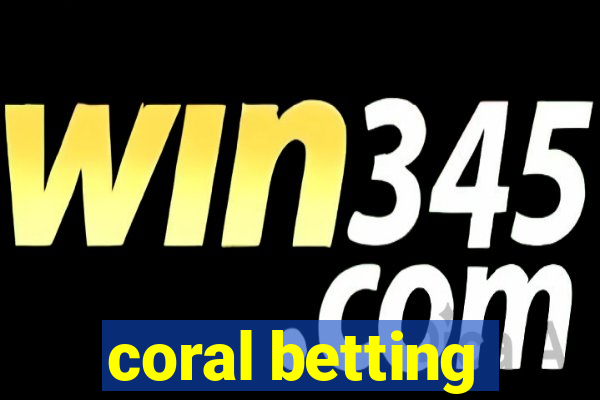 coral betting