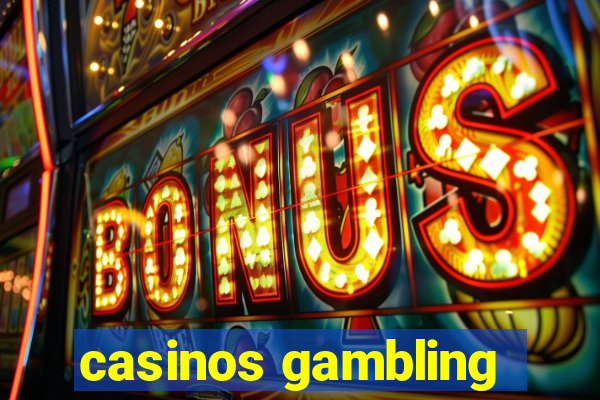 casinos gambling