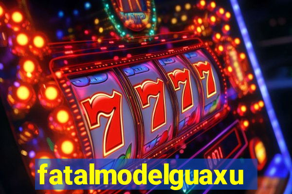 fatalmodelguaxupe