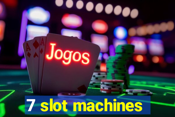 7 slot machines