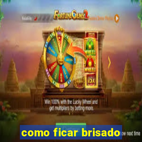 como ficar brisado